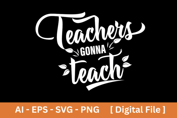 Download Teachers Gonna Teach SVG EPS PNG AI - Teacher Collection