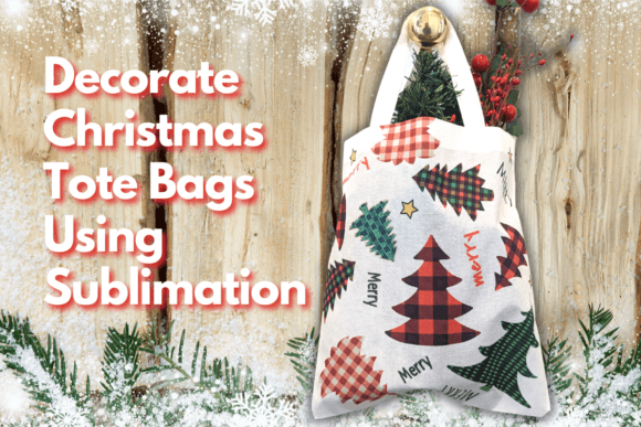 Download Decorate Christmas Tote Bags Using Sublimation - Decor Collection